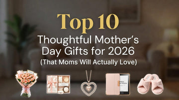 Top 10 Thoughtful Mother’s Day Gifts for 2026